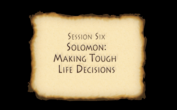 God in the Real World - Study 6 Solomon: Making Tough Life Choices